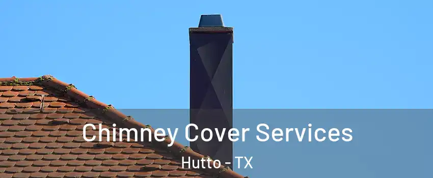  Chimney Cover Services Hutto - TX