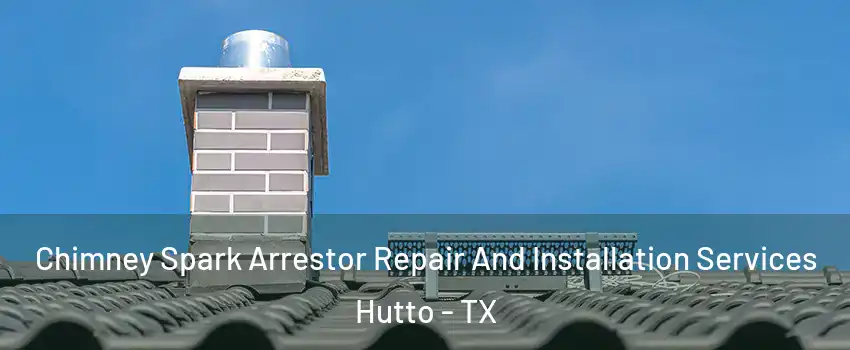  Chimney Spark Arrestor Repair And Installation Services Hutto - TX