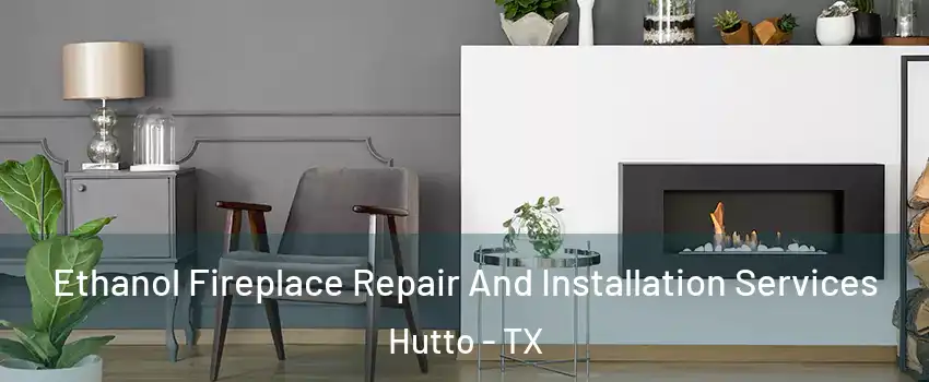  Ethanol Fireplace Repair And Installation Services Hutto - TX