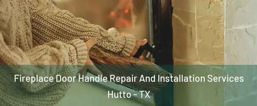  Fireplace Door Handle Repair And Installation Services Hutto - TX