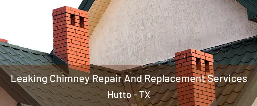  Leaking Chimney Repair And Replacement Services Hutto - TX
