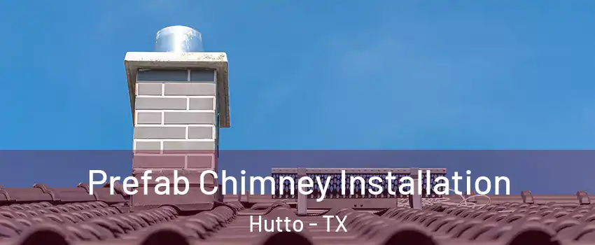  Prefab Chimney Installation Hutto - TX