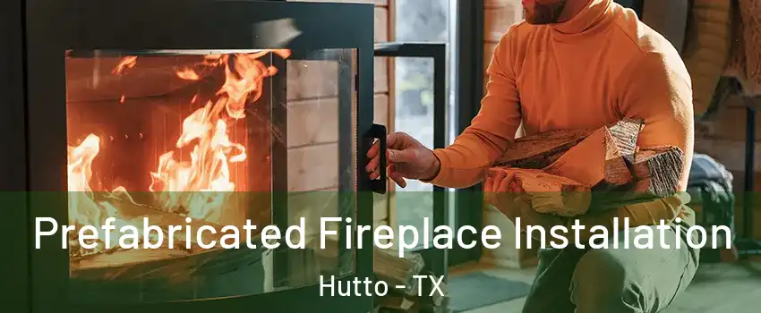  Prefabricated Fireplace Installation Hutto - TX