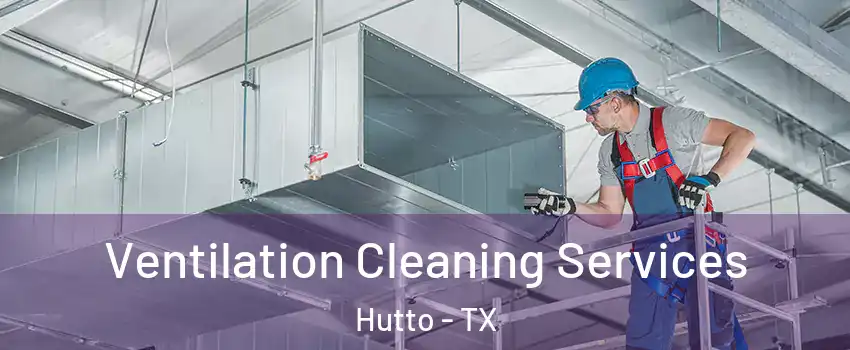  Ventilation Cleaning Services Hutto - TX